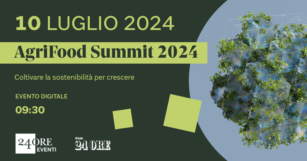 “Agrifood Summit – Coltivare la sostenibilità per crescere” evento del Sole 24 Ore sulla filiera agroalimentare